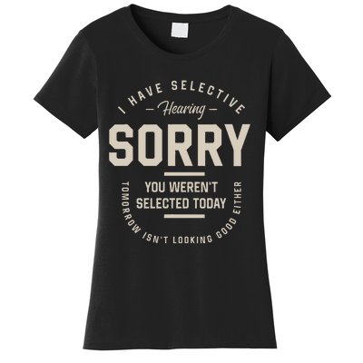 I Have Selective Hearing You WerenT Selected Today Women's T-Shirt