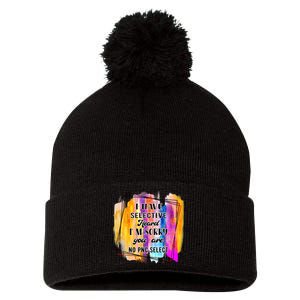 I Have Selective Hearing Im Sorry You Were Not Selected Pom Pom 12in Knit Beanie