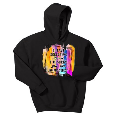 I Have Selective Hearing Im Sorry You Were Not Selected Kids Hoodie