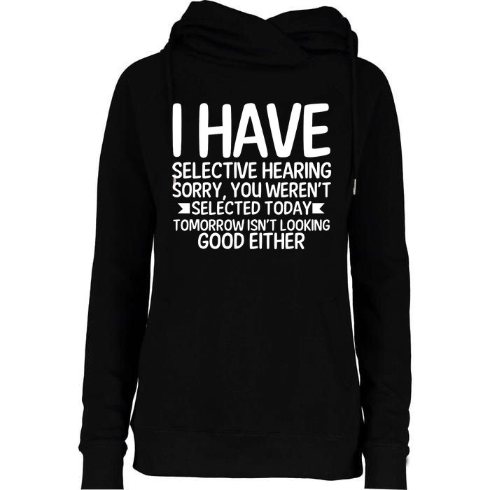 I Have Selective Hearing You Werent Womens Funnel Neck Pullover Hood