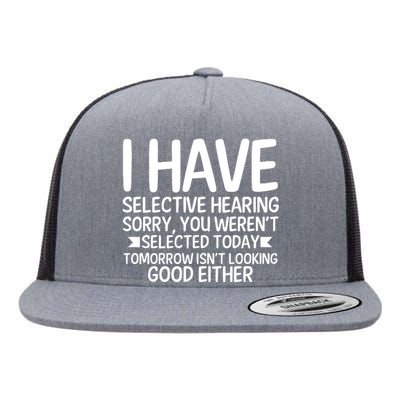 I Have Selective Hearing You Werent Flat Bill Trucker Hat