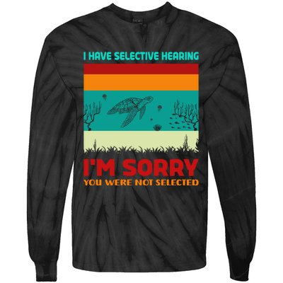 I Have Selective Hearing Im Sorry You Were Not Selected Tie-Dye Long Sleeve Shirt