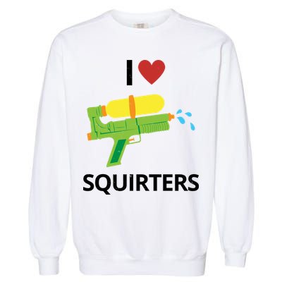 I Heart Squirters Funny Water Gun Garment-Dyed Sweatshirt