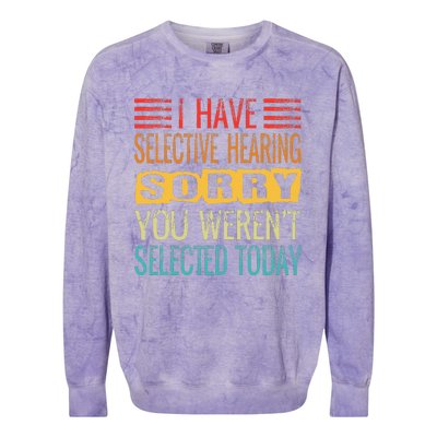 I Have Selective Hearing You Werent Selected Today Funny Colorblast Crewneck Sweatshirt