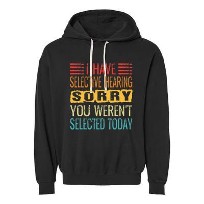 I Have Selective Hearing You Werent Selected Today Funny Garment-Dyed Fleece Hoodie