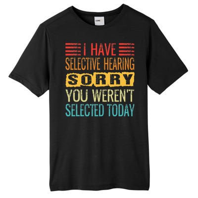 I Have Selective Hearing You Werent Selected Today Funny Tall Fusion ChromaSoft Performance T-Shirt