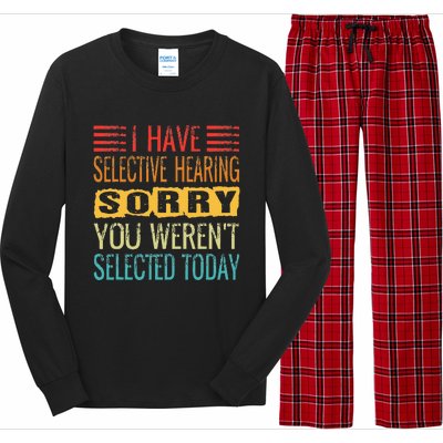 I Have Selective Hearing You Werent Selected Today Funny Long Sleeve Pajama Set