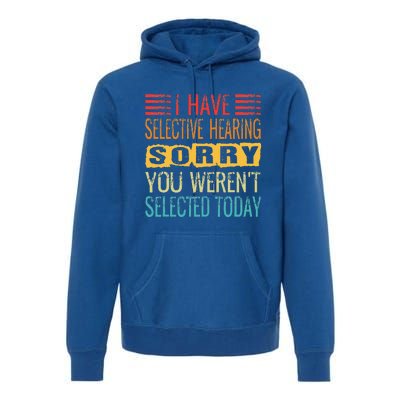 I Have Selective Hearing You Werent Selected Today Funny Premium Hoodie