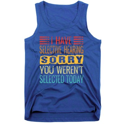 I Have Selective Hearing You Werent Selected Today Funny Tank Top