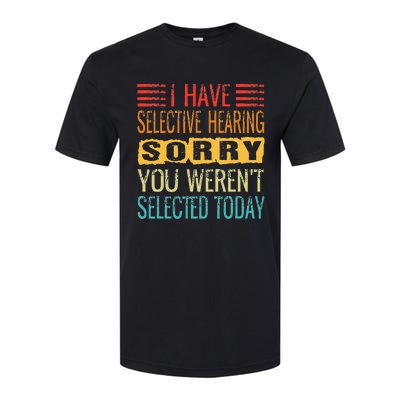 I Have Selective Hearing You Werent Selected Today Funny Softstyle CVC T-Shirt