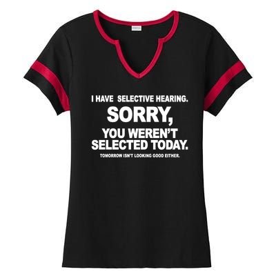 I Have Selective Hearing You Werent Selected Today Funny Ladies Halftime Notch Neck Tee