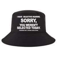 I Have Selective Hearing You Werent Selected Today Funny Cool Comfort Performance Bucket Hat