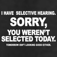 I Have Selective Hearing You Werent Selected Today Funny Cool Comfort Performance Bucket Hat