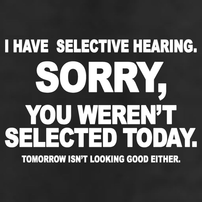 I Have Selective Hearing You Werent Selected Today Funny Cool Comfort Performance Bucket Hat