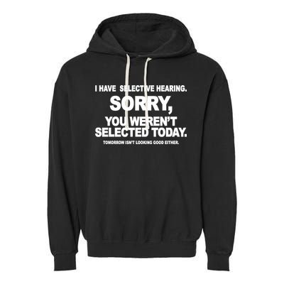 I Have Selective Hearing You Werent Selected Today Funny Garment-Dyed Fleece Hoodie