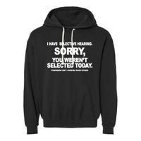 I Have Selective Hearing You Werent Selected Today Funny Garment-Dyed Fleece Hoodie