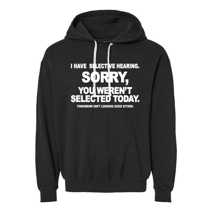 I Have Selective Hearing You Werent Selected Today Funny Garment-Dyed Fleece Hoodie