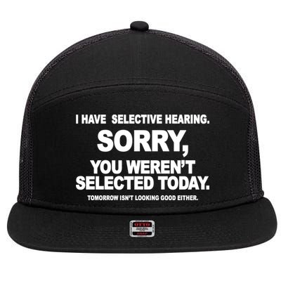 I Have Selective Hearing You Werent Selected Today Funny 7 Panel Mesh Trucker Snapback Hat