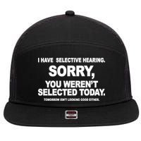 I Have Selective Hearing You Werent Selected Today Funny 7 Panel Mesh Trucker Snapback Hat