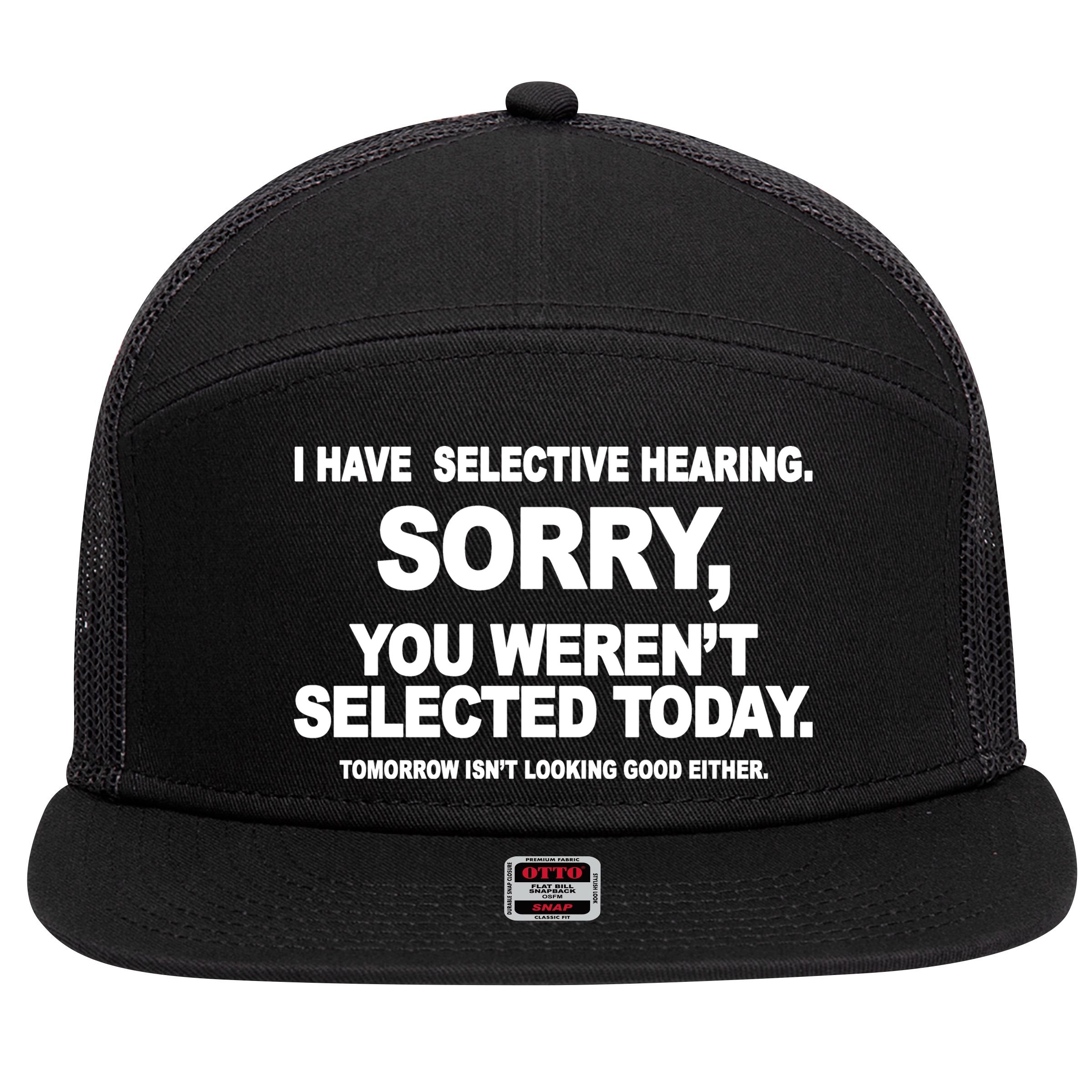 I Have Selective Hearing You Werent Selected Today Funny 7 Panel Mesh Trucker Snapback Hat