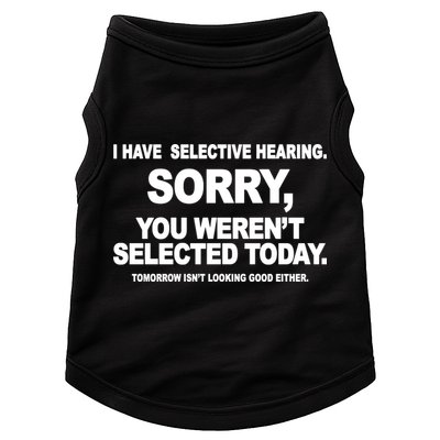 I Have Selective Hearing You Werent Selected Today Funny Doggie Tank