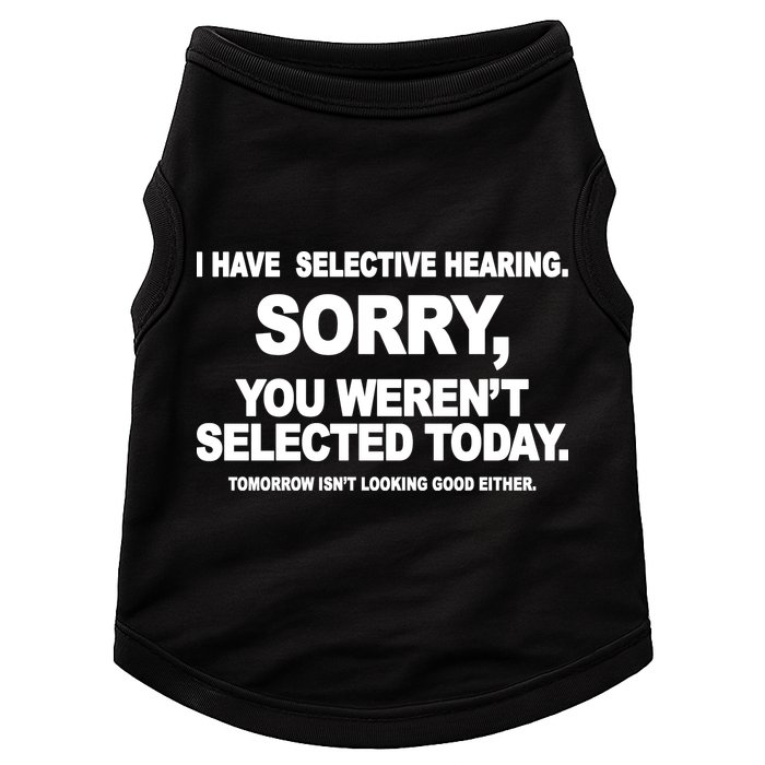 I Have Selective Hearing You Werent Selected Today Funny Doggie Tank