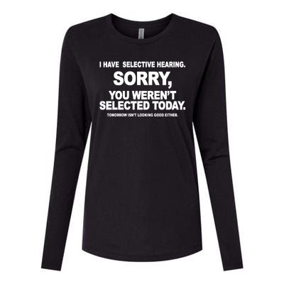 I Have Selective Hearing You Werent Selected Today Funny Womens Cotton Relaxed Long Sleeve T-Shirt