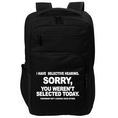 I Have Selective Hearing You Werent Selected Today Funny Impact Tech Backpack