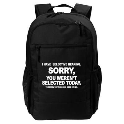 I Have Selective Hearing You Werent Selected Today Funny Daily Commute Backpack
