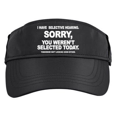 I Have Selective Hearing You Werent Selected Today Funny Adult Drive Performance Visor