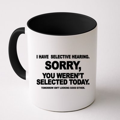 I Have Selective Hearing You Werent Selected Today Funny Mug