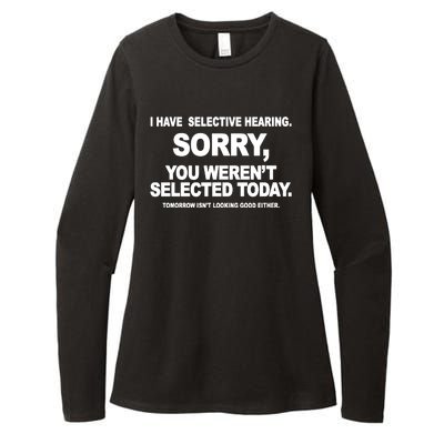 I Have Selective Hearing You Werent Selected Today Funny Womens CVC Long Sleeve Shirt