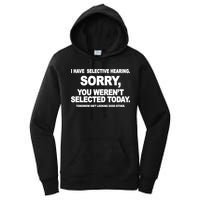 I Have Selective Hearing You Werent Selected Today Funny Women's Pullover Hoodie