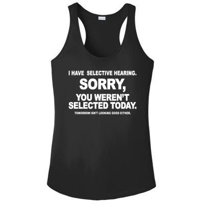 I Have Selective Hearing You Werent Selected Today Funny Ladies PosiCharge Competitor Racerback Tank