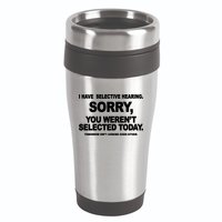 I Have Selective Hearing You Werent Selected Today Funny 16oz Travel Tumbler