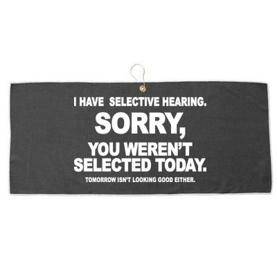 I Have Selective Hearing You Werent Selected Today Funny Large Microfiber Waffle Golf Towel