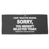 I Have Selective Hearing You Werent Selected Today Funny Large Microfiber Waffle Golf Towel