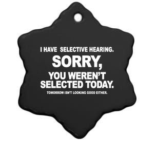 I Have Selective Hearing You Werent Selected Today Funny Ceramic Star Ornament