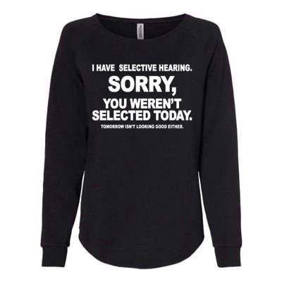 I Have Selective Hearing You Werent Selected Today Funny Womens California Wash Sweatshirt