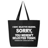 I Have Selective Hearing You Werent Selected Today Funny 25L Jumbo Tote