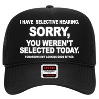 I Have Selective Hearing You Werent Selected Today Funny Hat