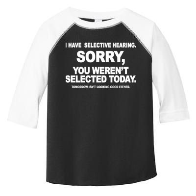 I Have Selective Hearing You Werent Selected Today Funny Toddler Fine Jersey T-Shirt