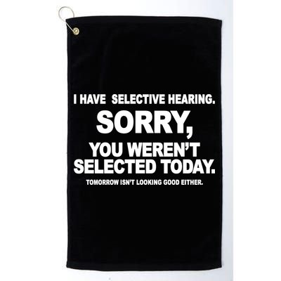 I Have Selective Hearing You Werent Selected Today Funny Golf Towel