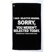 I Have Selective Hearing You Werent Selected Today Funny Golf Towel
