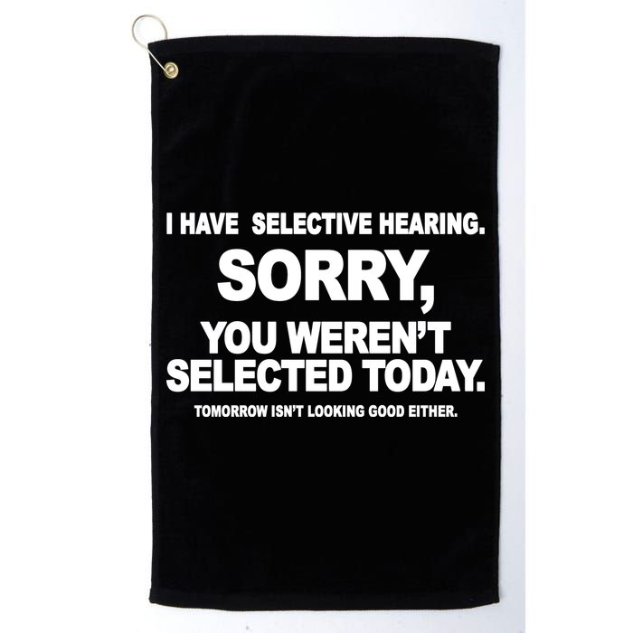 I Have Selective Hearing You Werent Selected Today Funny Golf Towel