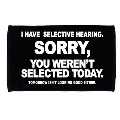 I Have Selective Hearing You Werent Selected Today Funny Microfiber Hand Towel