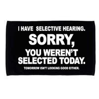 I Have Selective Hearing You Werent Selected Today Funny Microfiber Hand Towel