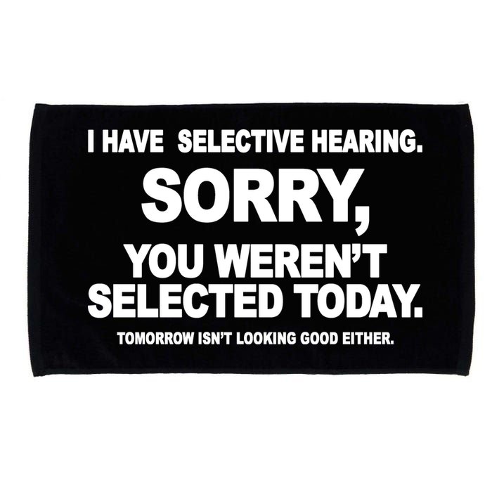 I Have Selective Hearing You Werent Selected Today Funny Microfiber Hand Towel