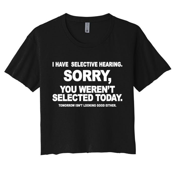 I Have Selective Hearing You Werent Selected Today Funny Crop Top