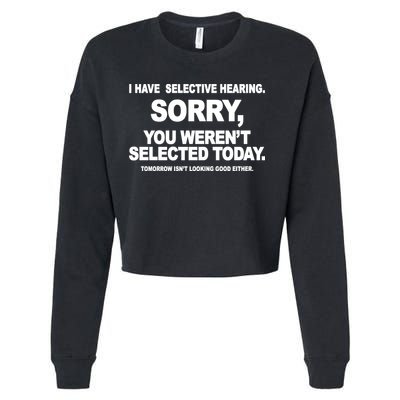I Have Selective Hearing You Werent Selected Today Funny Cropped Pullover Crew